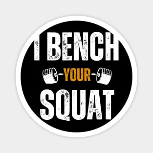 I Bench Your Squat Funny Bodybuilding Men Women Workout Magnet